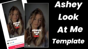 ashley look at me capcut template link 2023